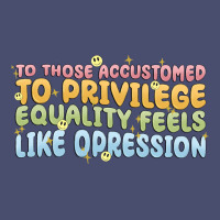 To Those Accustomed To Privilege Vintage Tee | Teevron