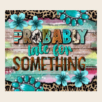 Probably Late For Something Tumbler 3 Premium Sweatshirt | Teevron