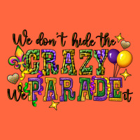 We Dont Hide The Crazy We Parade It Premium Hoodie | Teevron