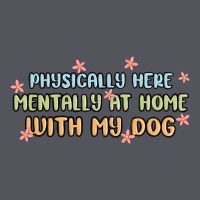 Physically Here Mentally At Home With My Dog Vintage Hoodie | Teevron