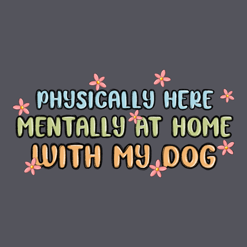 Physically Here Mentally At Home With My Dog Vintage Hoodie by MaliasSmallBusiness | Teevron