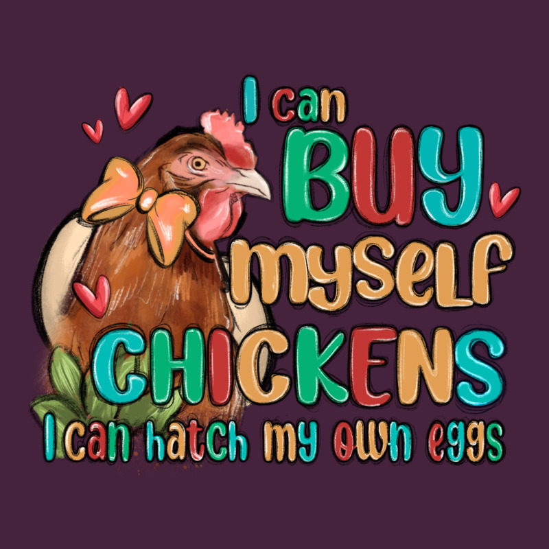 I Can Buy Myself Chickens I Can Hatch My Own Eggs Long Sleeve Tee by MaliasSmallBusiness | Teevron