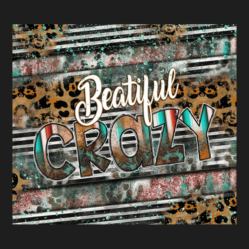 Beautiful Crazy Classic Tee by CowhideDigitalArt | Teevron