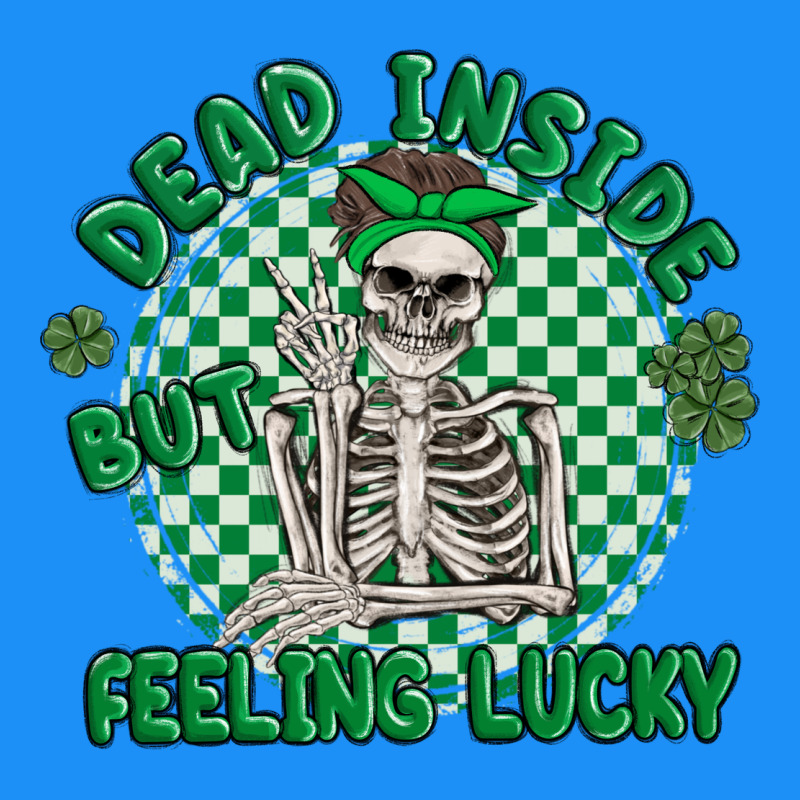 Dead Inside But Feeling Lucky Classic Tee by MaliasSmallBusiness | Teevron