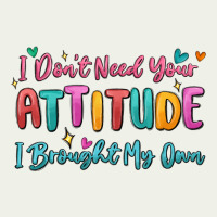 I Don't Need Your Attitude I Brought My Own Urban Heavy Tee | Teevron