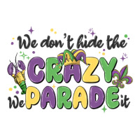 We Don't Hide The Crazy We Parade It Classic Tee | Teevron