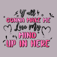 Y'all Gonna Make Me Lose My Mind Vintage Tee | Teevron