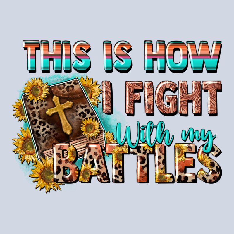 This Is How I Fight With My Battles Premium Sweatshirt by CowGirlArtShop | Teevron