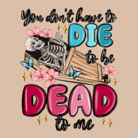 You Don't Have To Die To Be Dead To Me Urban Heavy Tee | Teevron