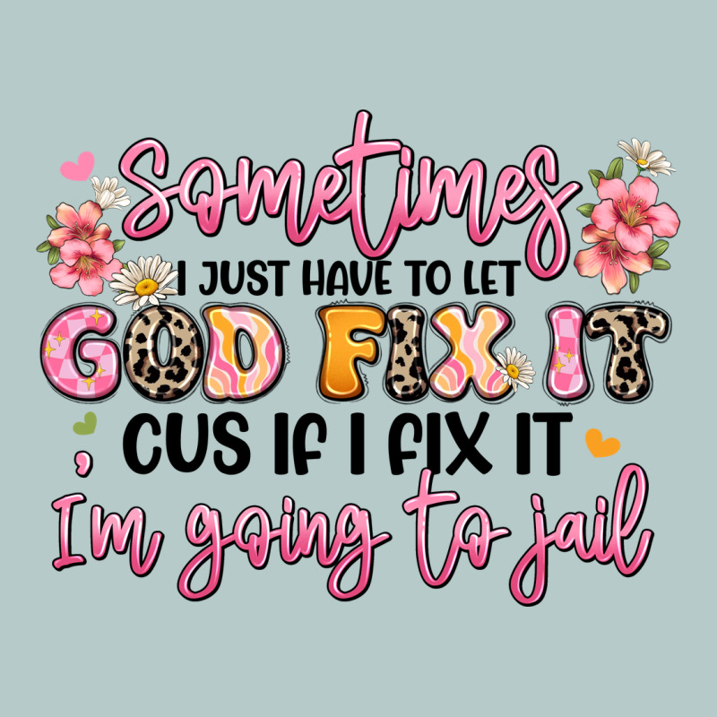 Sometimes I Just Have To Let God Fix It Heavy Core Tee by JahusDesignShop | Teevron