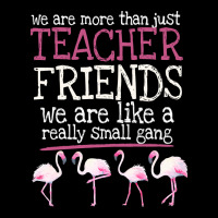 We Are More Than Just Teacher Friends We Are Like A Really Small Gang Zipper Hoodie | Teevron