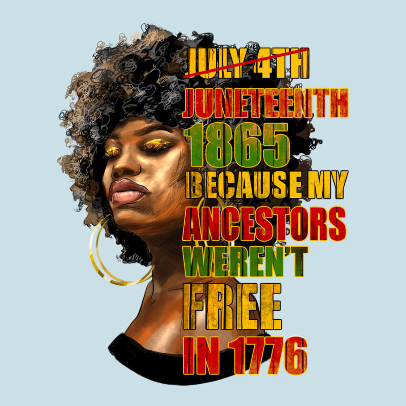 Juneteenth 1885 Because My Ancestors Weren't Free In 1776 Black Woman Ladies Tee by HRA Design Shop | Teevron