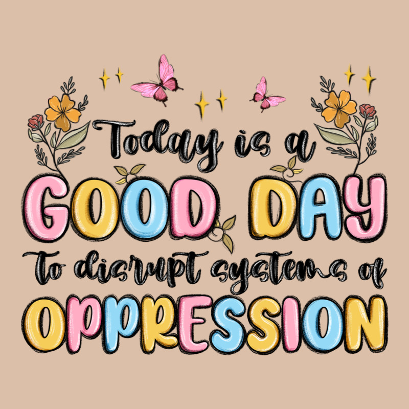 Today Is A Good Day To Disrupt Systems Of Oppressi Urban Heavy Tee by MaliasSmallBusiness | Teevron