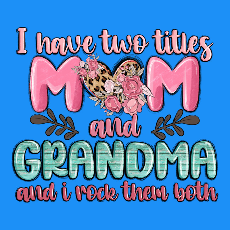 I Have Two Titles Mom And Grandma And I Rock Them Classic Tee by MaliasSmallBusiness | Teevron