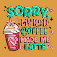 Sorry My Iced Coffee Made Me Latte Urban Heavy Tee | Teevron