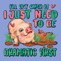 I Will Get Over It I Just Need To Be Dramatic Firs Long Sleeve Tee | Teevron