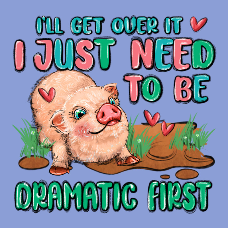 I Will Get Over It I Just Need To Be Dramatic Firs Long Sleeve Tee by MaliasSmallBusiness | Teevron