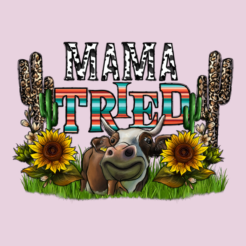 Mama Tried1 Ladies Tee by CowhideDigitalArt | Teevron