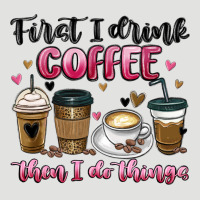 First I Drink Coffee Then I Do Things Classic Tee | Teevron