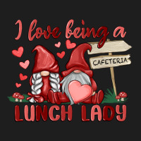 I Love Being A Lunch Lady Classic Tee | Teevron