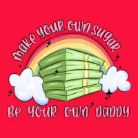 Make Your Own Sugar Be Your Own Daddy Classic Tee | Teevron