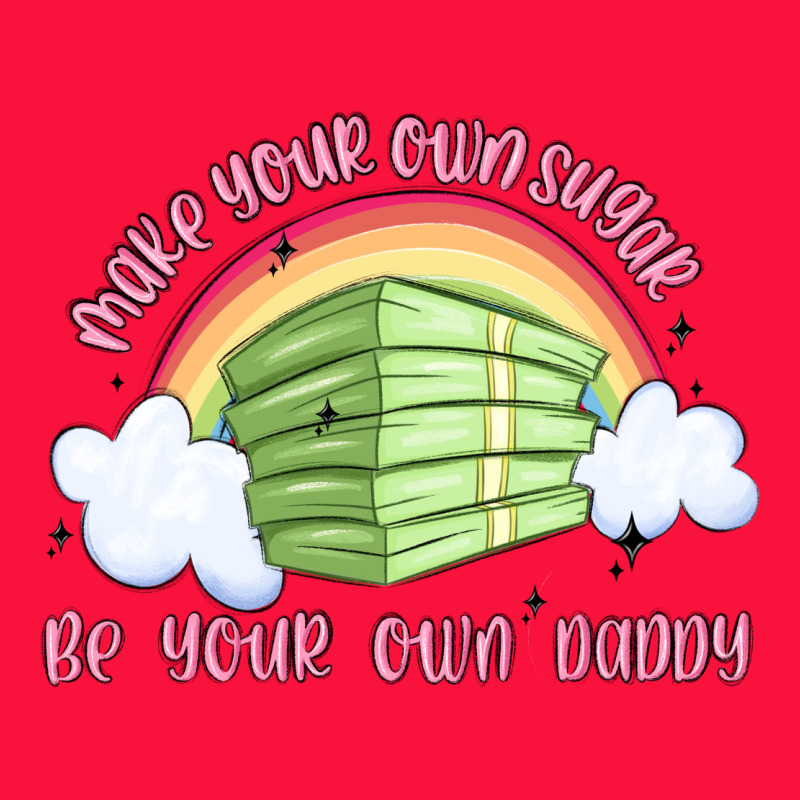 Make Your Own Sugar Be Your Own Daddy Classic Tee by MaliasSmallBusiness | Teevron