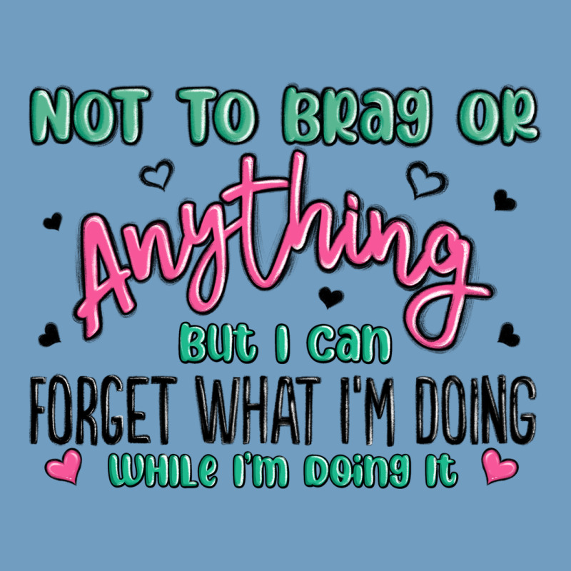 Not To Brag Or Anything But I Can Forget What Im D Urban Heavy Tee by MaliasSmallBusiness | Teevron