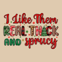 I Like Them Real Thick And Sprucy Heavyweight Sweatshirt | Teevron