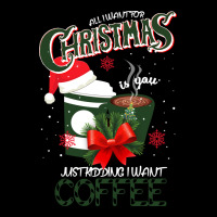 All I Want For Christmas Is You Just Kidding I Want Coffee Zipper Hoodie | Teevron