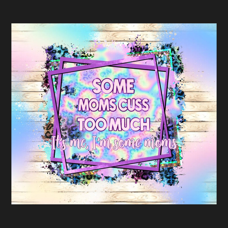 Some Moms Cuss Too Much It's Me I'm Some Moms Heavyweight Hoodie by TumblerDesignByShophia | Teevron