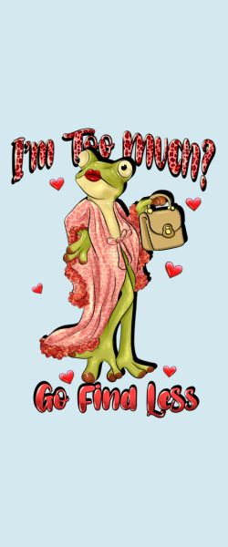 Im Too Much Go Find Less Boujee Frog Funny Classic Tee Designed By Jahusdesignshop