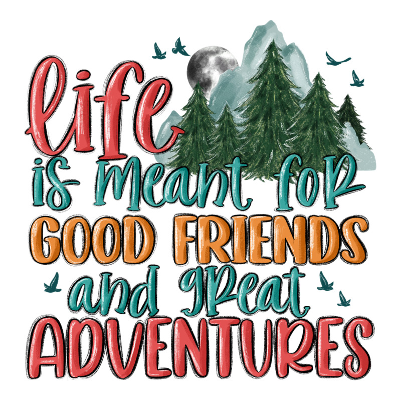 Life Is Meant For Good Friends And Great Adventure Urban Heavy Tee by MaliasSmallBusiness | Teevron