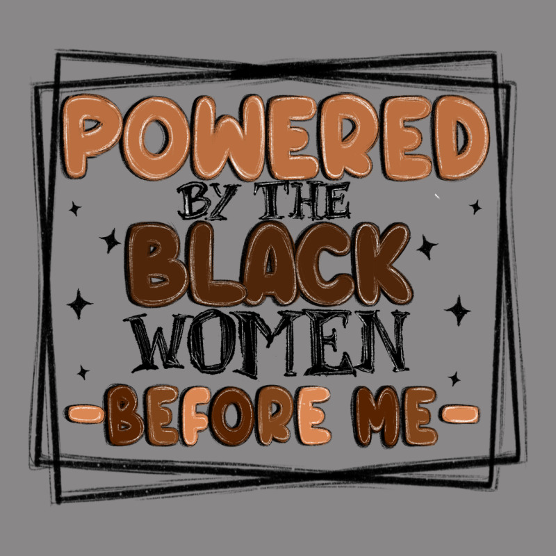 Powered By The Black Women Before Me Vintage Tee by MaliasSmallBusiness | Teevron