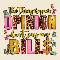 The Thing Is Your Opinion Dont Pay My Bills Premium Tee | Teevron