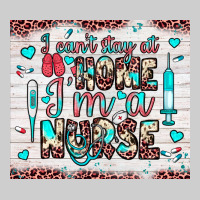I Can’t Stay At Home I’m A Nurse Premium Tee | Teevron