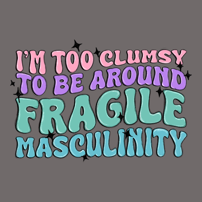 I'm Too Clumsy To Be Around Fragile Masculinity Urban Heavy Tee by MaliasSmallBusiness | Teevron