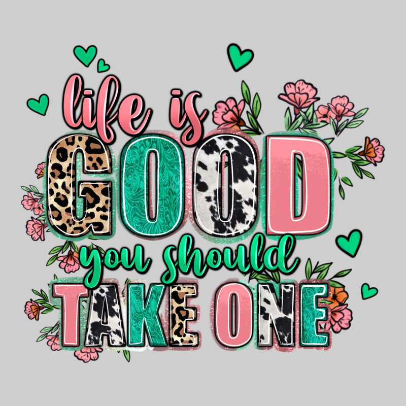 Life Is Good You Should Take One Premium Tee by AdoDesignShop | Teevron