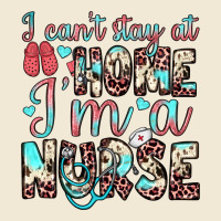 I Can’t Stay At Home I’m A Nurse Premium Tee | Teevron