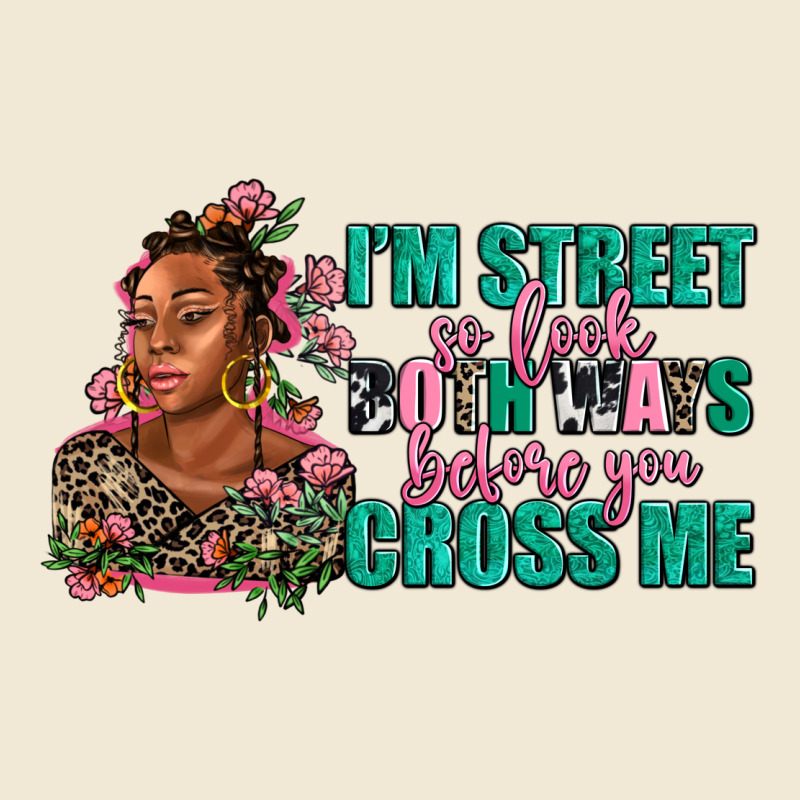 I Am Street So Look Both Ways Before You Cross Me Premium Tee by AdoDesignShop | Teevron