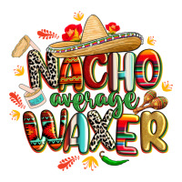 cinco de mayo nacho average waxer | Teevron