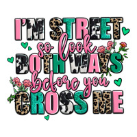 Floral I Am Street So Look Both Ways Before You Cr Premium Tee | Teevron
