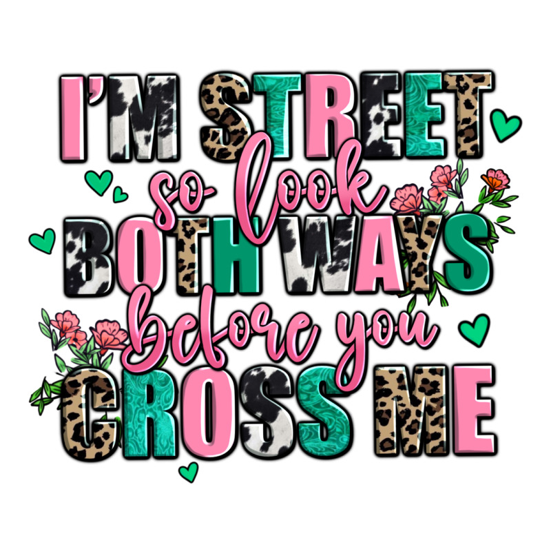 Floral I Am Street So Look Both Ways Before You Cr Premium Tee by AdoDesignShop | Teevron