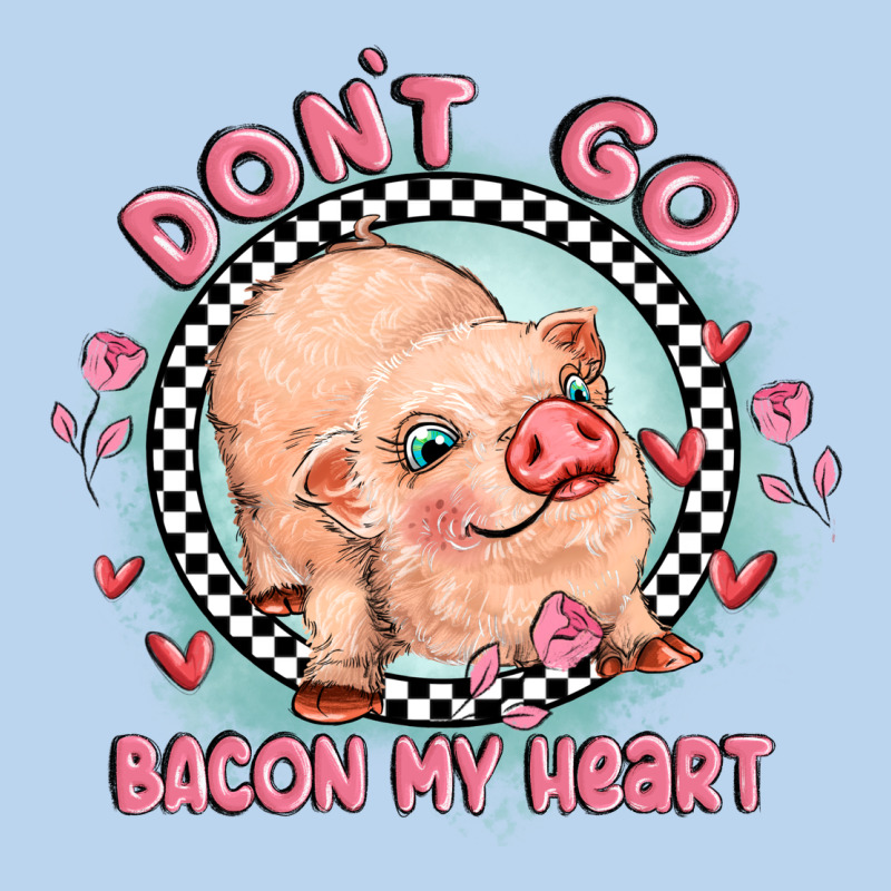 Dont Go Bacon My Heart Classic Tee by MaliasSmallBusiness | Teevron