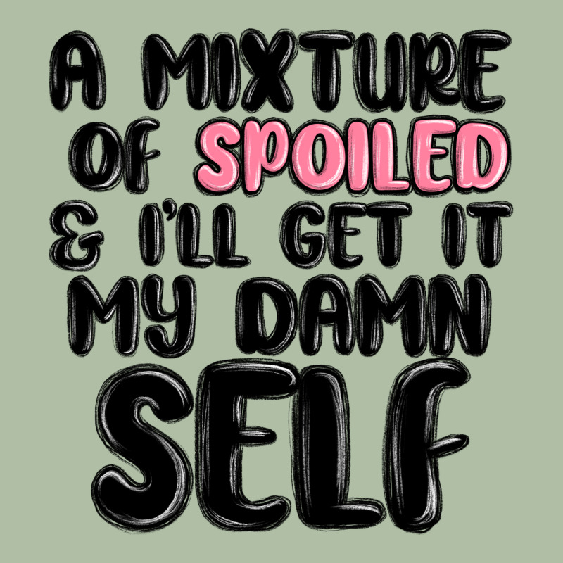 A Mixture Of Spoiled And Ill Get It My Damn Self Urban Heavy Tee by MaliasSmallBusiness | Teevron