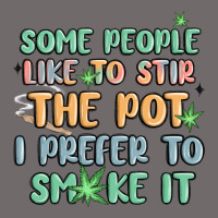 Some People Like To Stir The Pot I Prefer To Smoke Urban Heavy Tee | Teevron