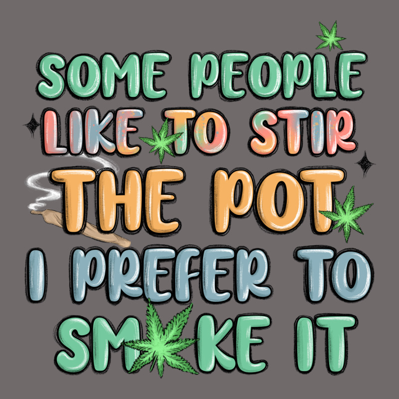 Some People Like To Stir The Pot I Prefer To Smoke Urban Heavy Tee by MaliasSmallBusiness | Teevron