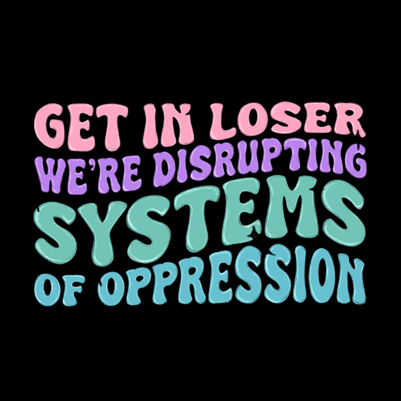 Get In Loser We're Disrupting Systems Of Oppressio Urban Heavy Tee by MaliasSmallBusiness | Teevron