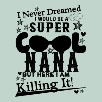 I Never Dreamed I Would Be A Super Cool Nana Zipper Hoodie | Teevron