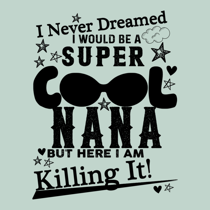 I Never Dreamed I Would Be A Super Cool Nana Zipper Hoodie by Bettercallsaul | Teevron