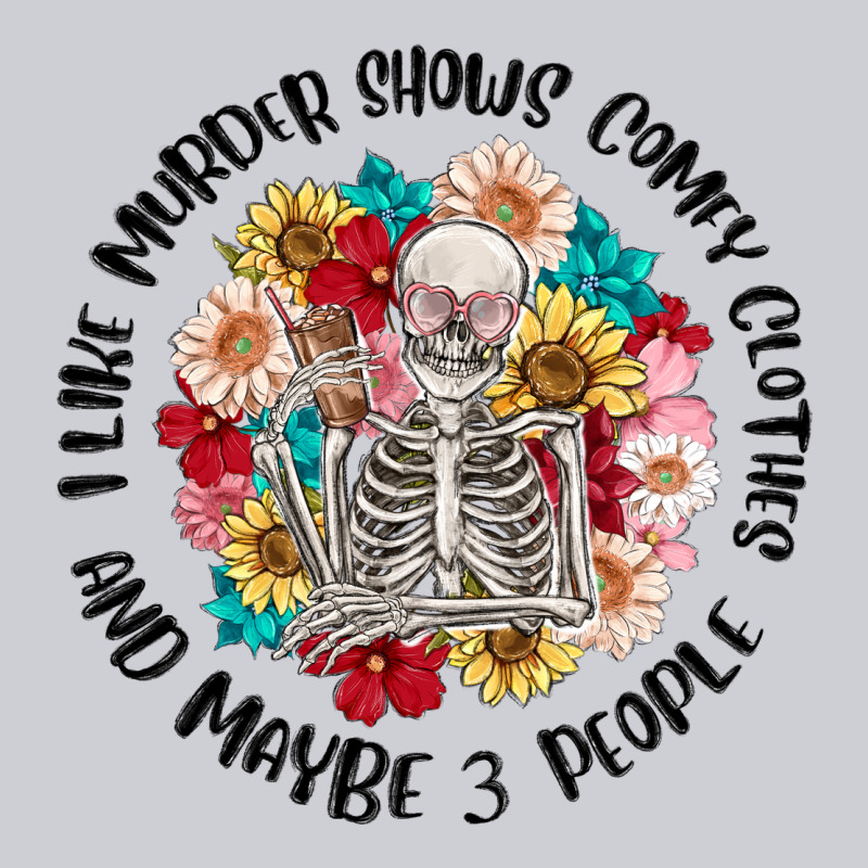 I Like Murder Shows Comfy Clothes And Like 3 Peopl Heavyweight Sweatshirt by MaliasSmallBusiness | Teevron